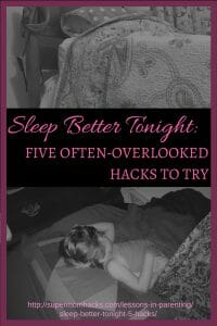 http://supermomhacks.com/lessons-in-parenting/sleep-better-tonight-5-hacks/