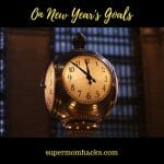 On New Year’s Goals - Super Mom Hacks