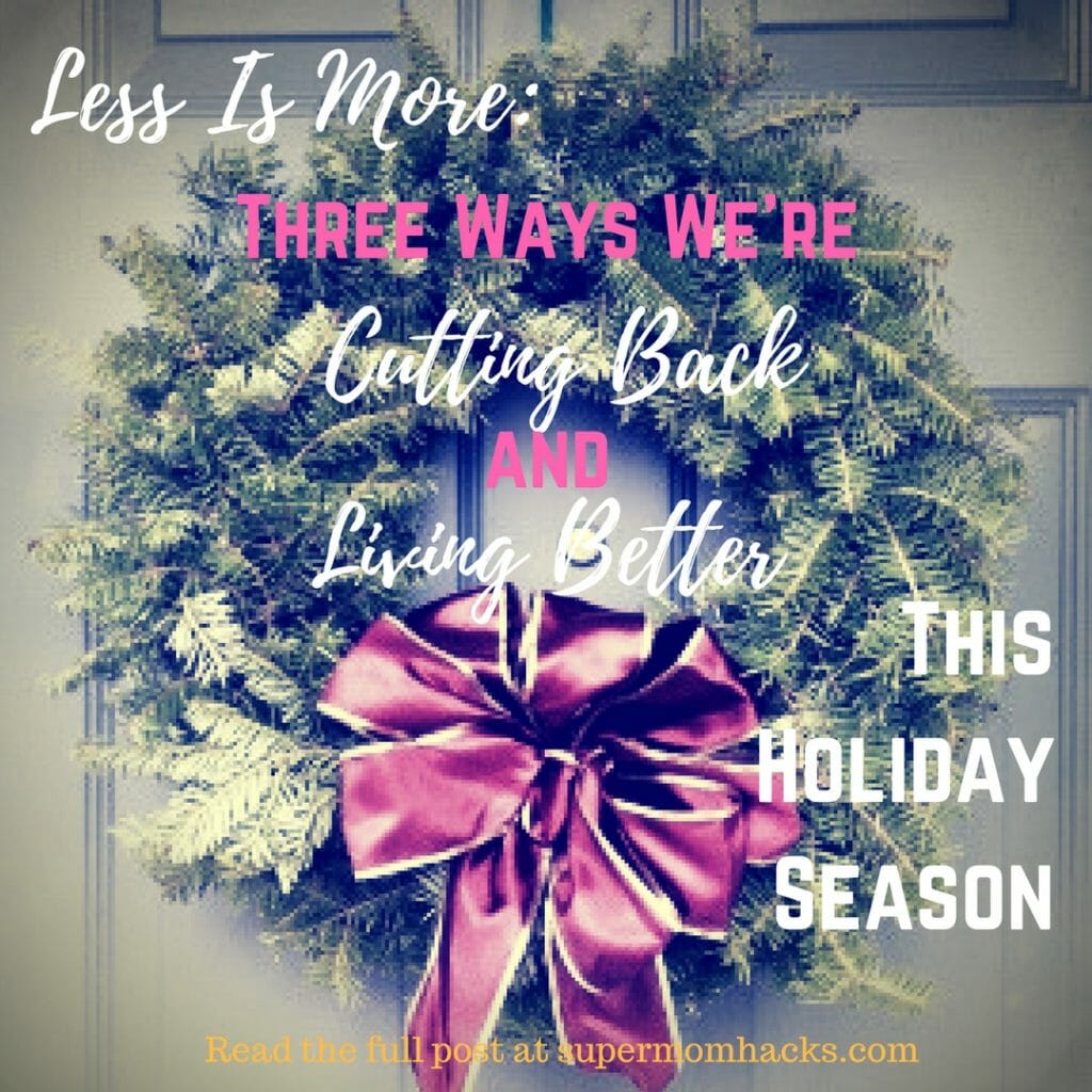 This holiday season, we're cutting back. The conscious decisions I've made to simplify our lives are tiny steps that are already helping us live better.