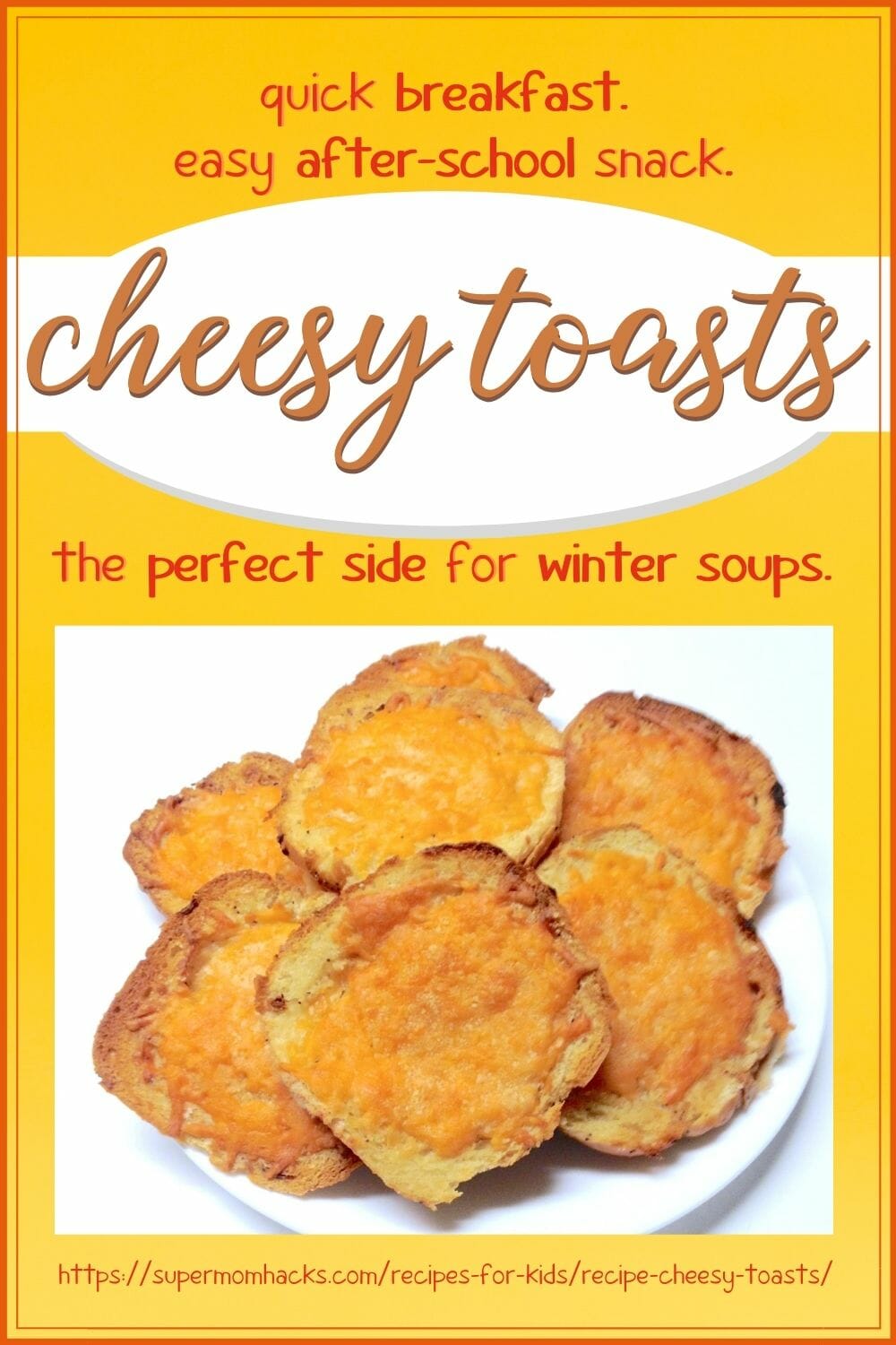 Need a quick snack for your kids on a cold afternoon? Or a perfect side for that bowl of soup? Either way, Cheesy Toasts fit the bill.