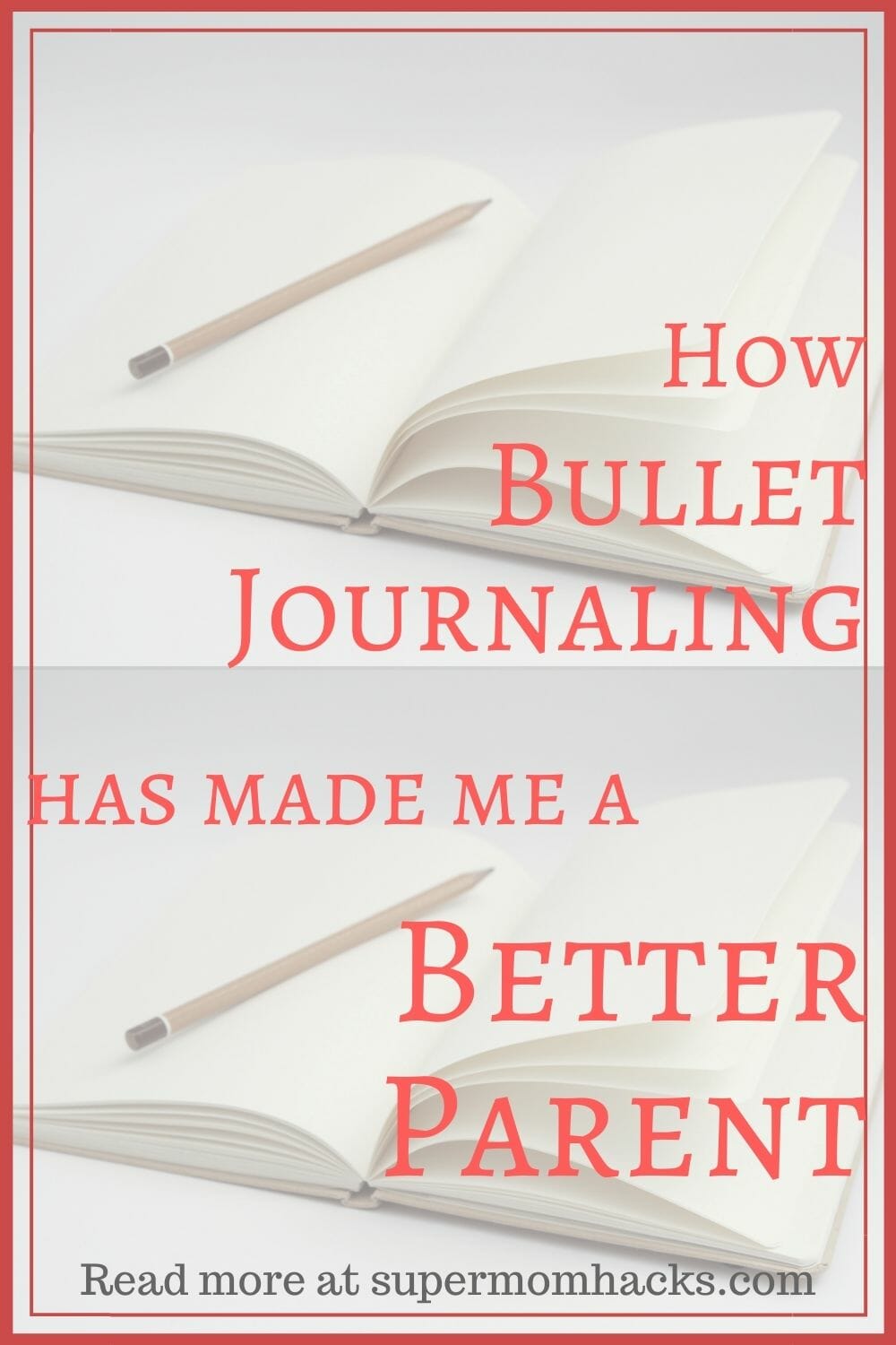 How Bullet Journaling Has Made Me A Better Parent