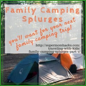 Whether you camp a lot or not, these family camping splurges will simplify your life. They used to be my camping splurges; now they are travel must-have's.