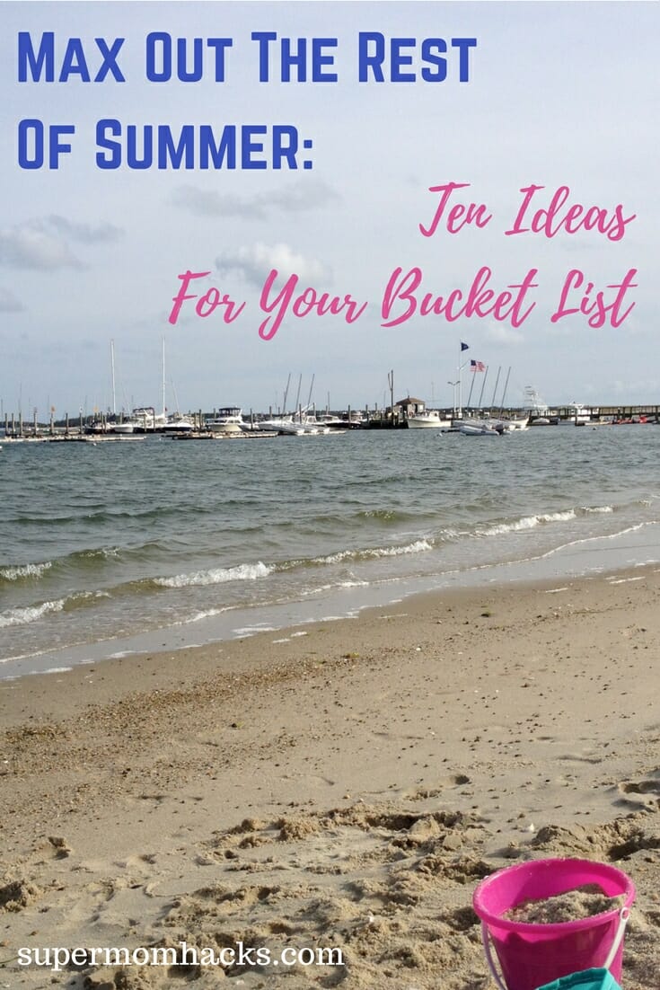 Max Out The Rest Of Summer: Ten Ideas For Your Bucket List - Super Mom ...