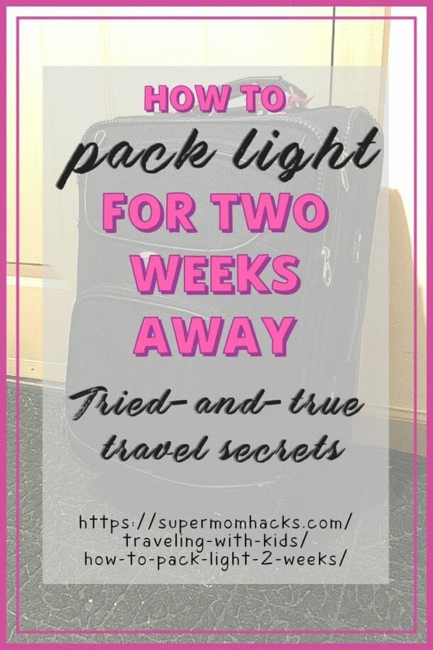 How to Pack Light for 2 Weeks Away Super Mom Hacks