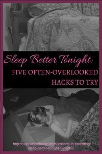 https://supermomhacks.com/lessons-in-parenting/sleep-better-tonight-5-hacks/