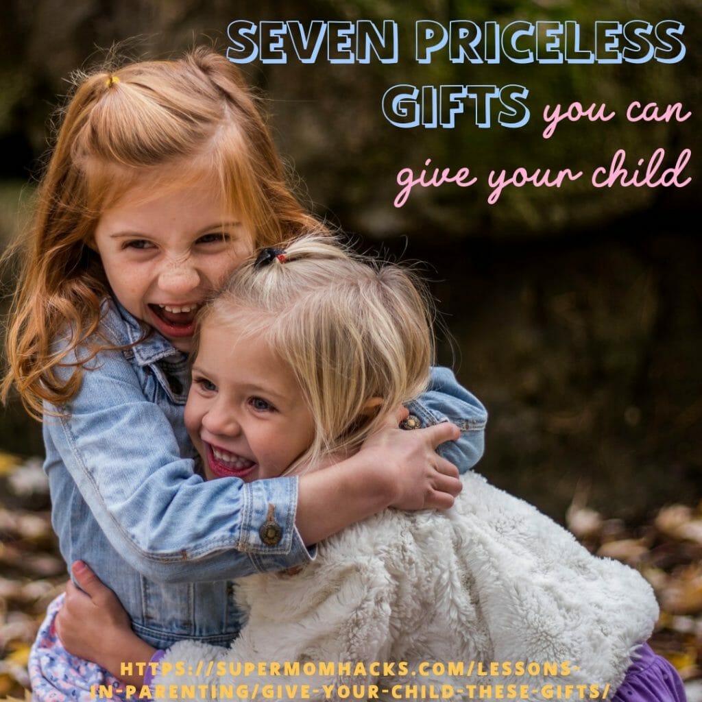 Seven Priceless Gifts You Can Give Your Child Super Mom Hacks