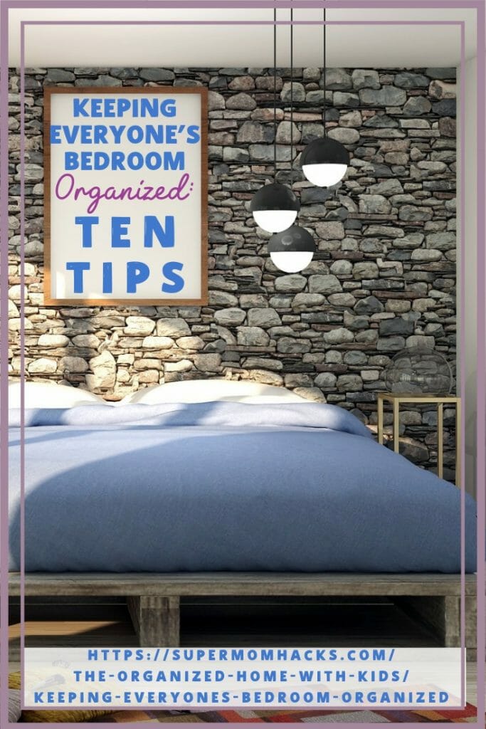 Keeping everyone's bedrooms organized and tidy isn't magic; it just takes a little effort. These ten tips will help you get there - and stay there.