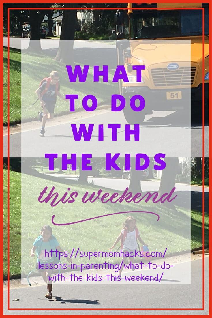 Have you figured out what to do with the kids this weekend yet? These fun ideas will get you started toward a weekend of fun, bonding, and memory-making.