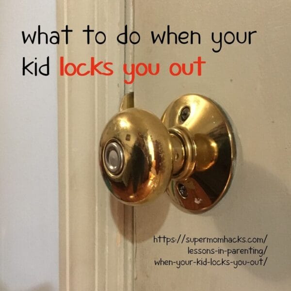 What To Do When Your Kid Locks You Out Super Mom Hacks