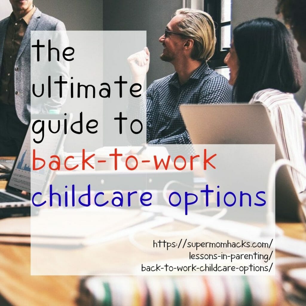 For those of us living in the United States, good back-to-work childcare options can be hard to find. This comprehensive guide covers all your choices.