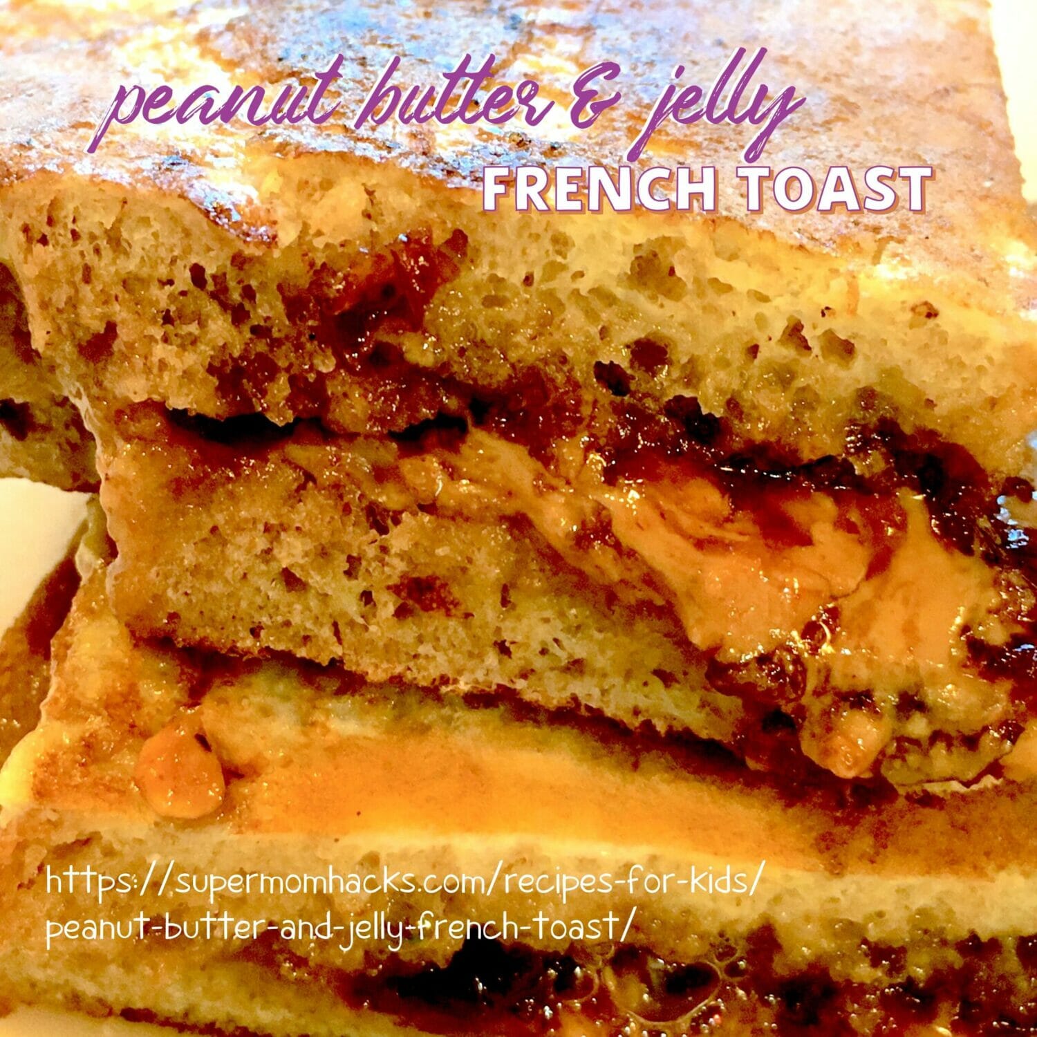 Decadently Easy PB&J French Toast