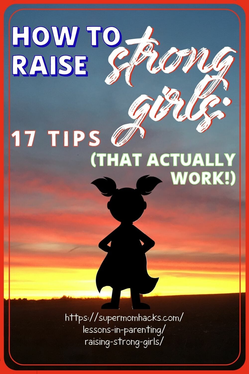 17 Tips (That Truly Work!) To Raise Strong Girls