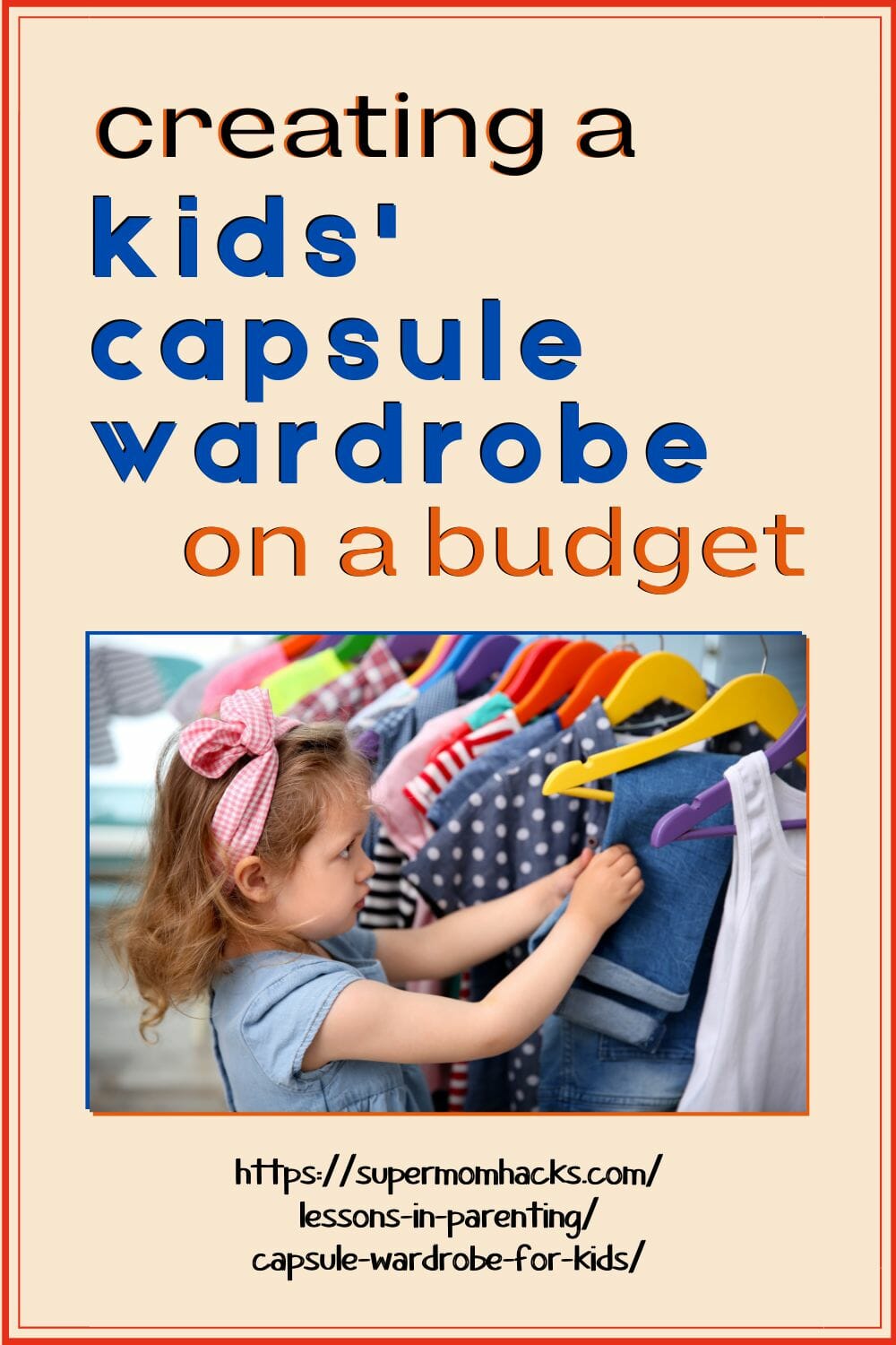 Creating a capsule wardrobe for your kids, whether they're infants or tweens, is a great way to save time, money, and mess; here's how.